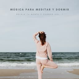 Música Para Meditar y Dormir Relaja Tu Mente y Cuerpo Vol. 1 - Dormir Profundamente Hipnosis