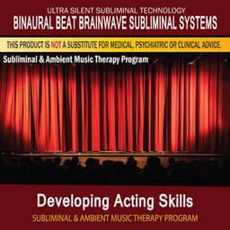 Developing Acting Skills - Subliminal and Ambient Music Therapy - Binaural Beat Brainwave Subliminal Systems