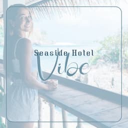 Seaside Hotel Vibe: Jazz & Bossa Nova for Summer Hotels, Restaurants, Cafes - Summertime Music Paradise