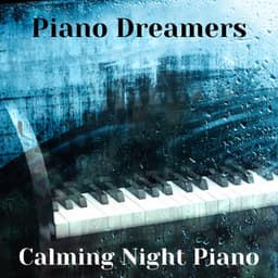 Piano Dreamers: Calming Night Piano - Relaxing Piano Music