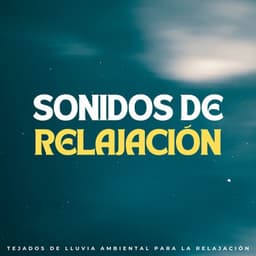 Sonidos De Relajación: Tejados De Lluvia Ambiental Para La Relajación - Algo de Música
