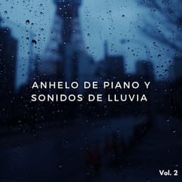 Anhelo De Piano Y Sonidos De Lluvia Vol. 2 - Música clásica de piano de la nueva era