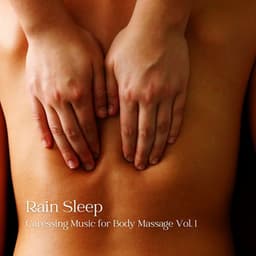 Rain Sleep: Caressing Music for Body Massage Vol. 1 - The Magical Drops