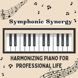 Symphonic Synergy - Harmonizing Piano for Professional Life - Office Work Music