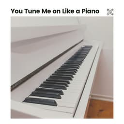 You Tune Me on Like a Piano - Relaxing Piano Music