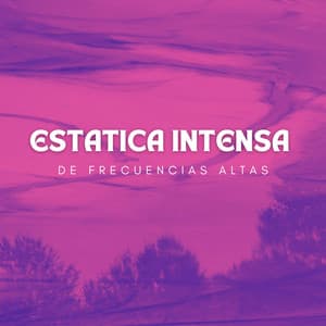 Estatica Intensa De Frecuencias Altas - Música Ambiental para Bares