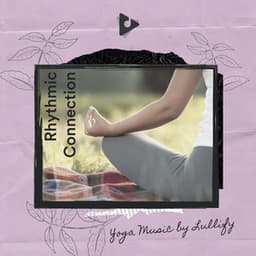 Rhythmic Connection - Yoga Music by Lullify