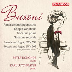 Busoni: Fantasia Contrappuntistica, Chopin Variations, Sonatina Prima & Seconda - Ferruccio Busoni