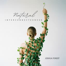 Natural Interconnectedness - Joshua Forest