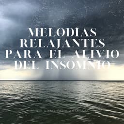 Melodías Relajantes para el Alivio del Insomnio - Relajación y Armonía