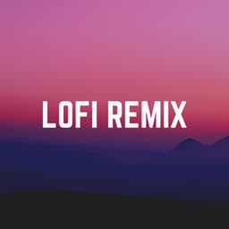 Lofi Remix - Lofi Sad