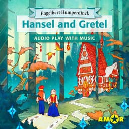 Hansel and Gretel, The Full Cast Audioplay with Music - Opera for Kids, Classic for everyone - Engelbert Humperdinck
