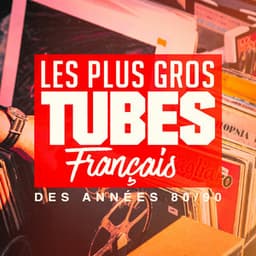 Les plus gros tubes français des années 80, 90 - Tubes 90