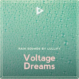 Voltage Dreams - Rain Sounds by Lullify