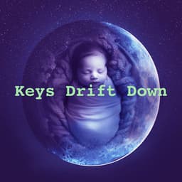 Keys Drift Down - Baby Songs & Lullabies For Sleep