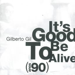 It's Good To Be Alive - Gilberto Gil