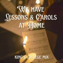 We have Lessons & Carols at Home - King's College Mix - Choir of King's College, Cambridge