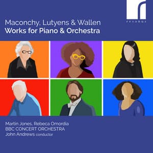 Maconchy, Lutyens & Wallen: Works for Piano & Orchestra - Martin Jones