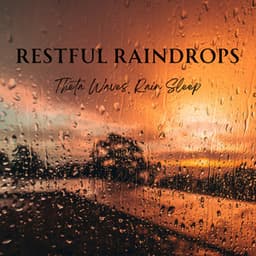 Restful Raindrops: Theta Waves, Rain Sleep - About A Sudden Rainstorm