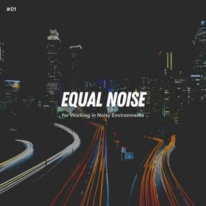 #01 Equal Noise for Working in Noisy Environments - White Noise