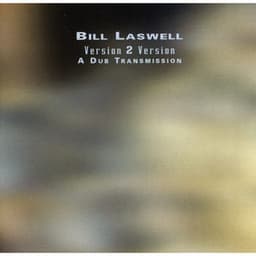 Version 2 Version: A Dub Transmission - Bill Laswell