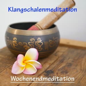 Wochenendmeditation - Klangschalenmeditation
