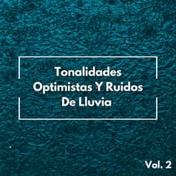 Tonalidades Optimistas Y Ruidos De Lluvia Vol. 2 - Sol y Lluvia
