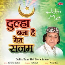 Dulha Bana Hai Mera Sanam - G A Shah