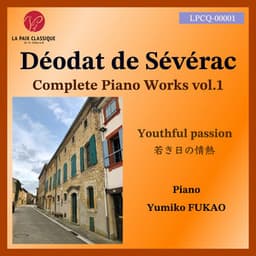 Sévérac: Complete Piano Works, Vol. 1 – Youthful Passion - Déodat de Séverac