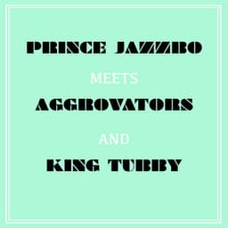 Prince Jazzbo Meets Aggrovators & King Tubby - Prince Jazzbo