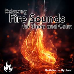 Relaxing Fire Sounds for Sleep and Calm - Meditation in My Room