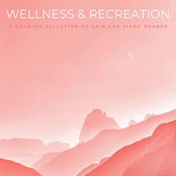 Wellness & Recreation: A Calming Selection Of Rain And Piano Sounds - Coffee Bar Jazz