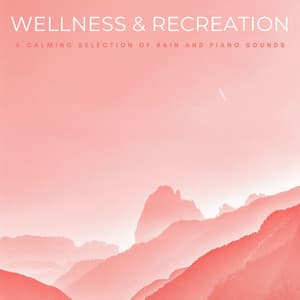 Wellness & Recreation: A Calming Selection Of Rain And Piano Sounds - Coffee Bar Jazz