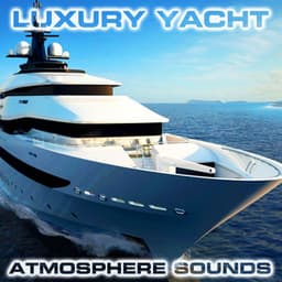 Luxury Yacht Atmosphere Sounds - Luxury Yacht Atmosphere Sounds