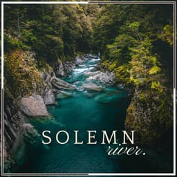 Solemn River - Five Senses Meditation Sanctuary