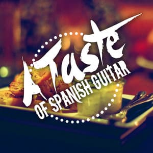 A Taste of Spanish Guitar - Spanish Restaurant Music Academy