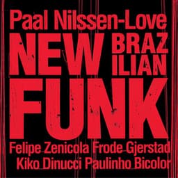 New Brazilian Funk - Paal Nilssen-Love