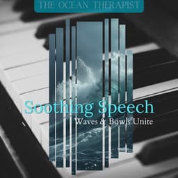 Soothing Speech: Waves & Bowls Unite - The Ocean Therapist