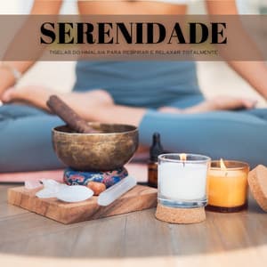 Serenidade: Tigelas Do Himalaia Para Respirar E Relaxar Totalmente - Música de Relaxamento No Spa