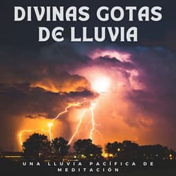 Divinas Gotas De Lluvia: Una Lluvia Pacífica De Meditación - Sonidos de lluvia FX