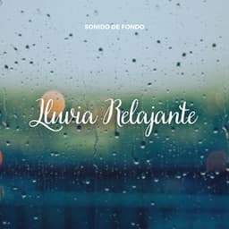 Sonido de Fondo: Lluvia Relajante - Lluvia Relajante