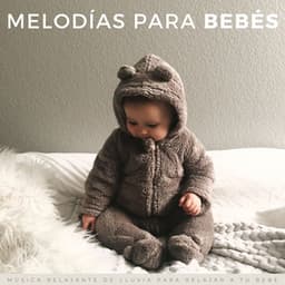 Melodías Para Bebés: Música Relajante De Lluvia Para Relajar A Tu Bebé - Canciones de cuna para bebés
