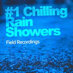 #1 Chilling Rain Showers - Field Recordings