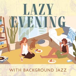 Lazy Evening with Background Jazz: Get Cozy, Chill Instrumental Jazz, Good Day, Positive Vibes - Modern Jazz Relax Group