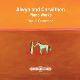 Alwyn and Carwithen: Piano Works - William Alwyn