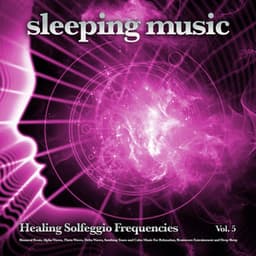 Sleeping Music: Healing Solfeggio Frequencies, Binaural Beats, Alpha Waves, Theta Waves, Delta Waves, Soothing Tones and Calm Music For Relaxation, Brainwave Entrainment and Deep Sleep, Vol. 5 - Solfeggio Healing Frequencies