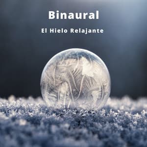 Binaural: El Hielo Relajante - Naturaleza Sonidos