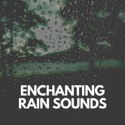Enchanting Rain Sounds - Rain Man Sounds
