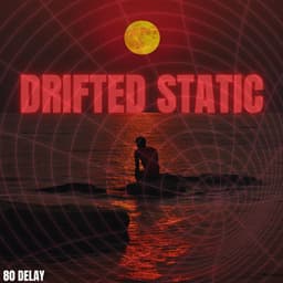 Drifted Static: Red Tide Dreams - 80 Delay