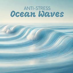 Anti-Stress Ocean Waves - Anti Stress Music Zone